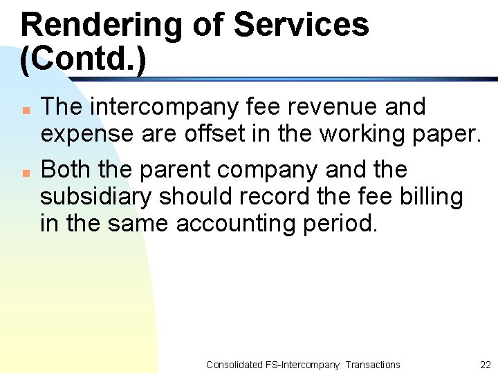Rendering of Services (Contd. ) n n The intercompany fee revenue and expense are