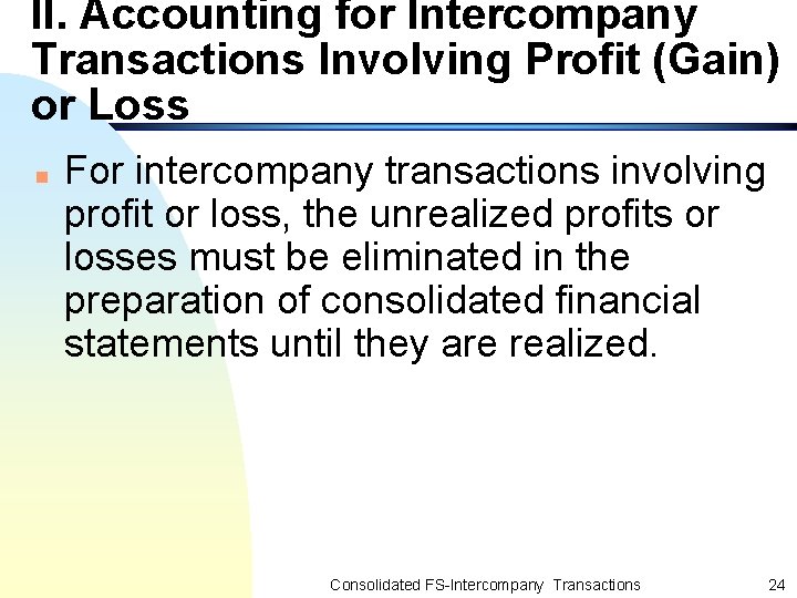 II. Accounting for Intercompany Transactions Involving Profit (Gain) or Loss n For intercompany transactions