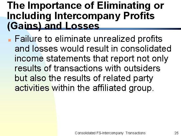 The Importance of Eliminating or Including Intercompany Profits (Gains) and Losses n Failure to