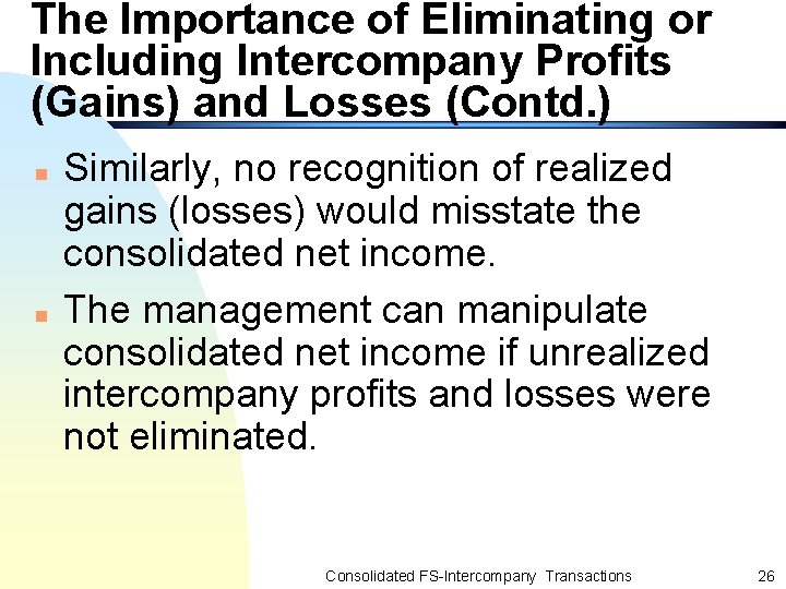 The Importance of Eliminating or Including Intercompany Profits (Gains) and Losses (Contd. ) n