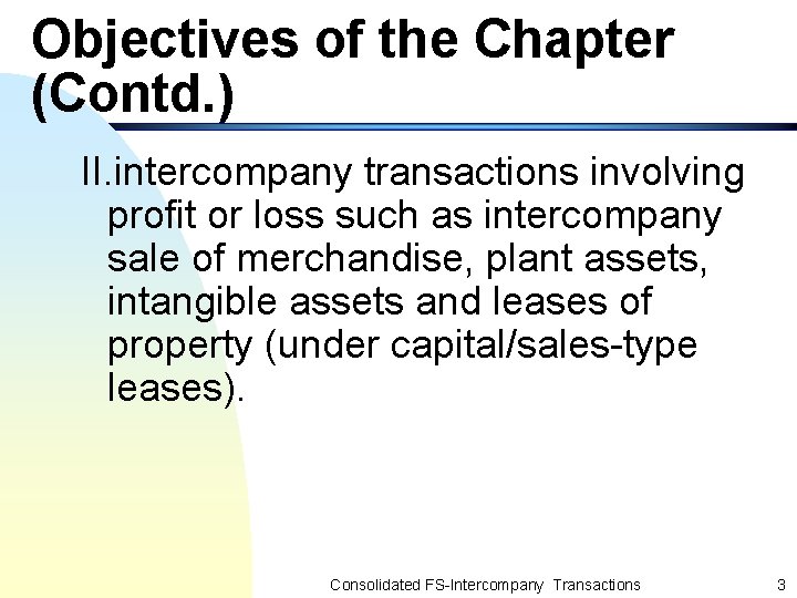 Objectives of the Chapter (Contd. ) II. intercompany transactions involving profit or loss such