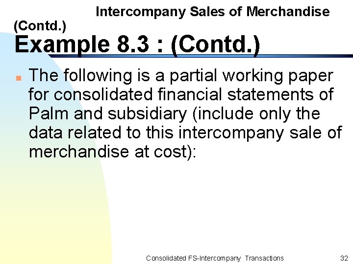 (Contd. ) Intercompany Sales of Merchandise Example 8. 3 : (Contd. ) n The