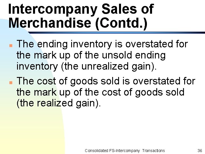 Intercompany Sales of Merchandise (Contd. ) n n The ending inventory is overstated for