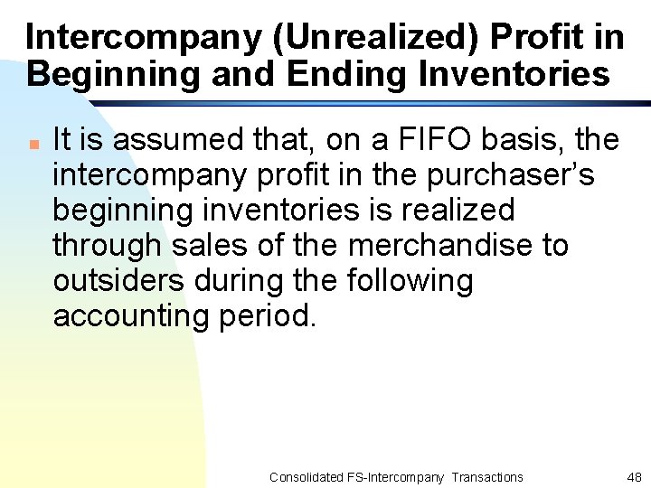 Intercompany (Unrealized) Profit in Beginning and Ending Inventories n It is assumed that, on