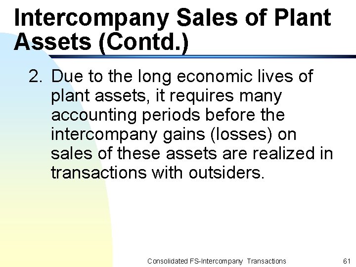 Intercompany Sales of Plant Assets (Contd. ) 2. Due to the long economic lives