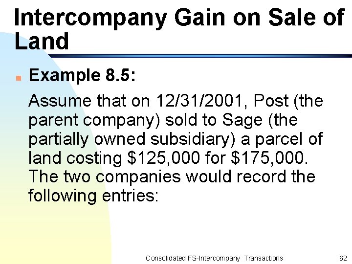 Intercompany Gain on Sale of Land n Example 8. 5: Assume that on 12/31/2001,