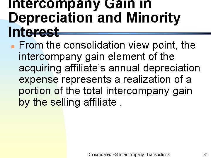 Intercompany Gain in Depreciation and Minority Interest n From the consolidation view point, the