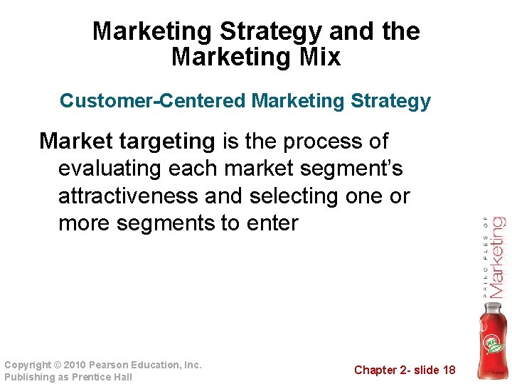 Marketing Strategy and the Marketing Mix Customer-Centered Marketing Strategy Market targeting is the process