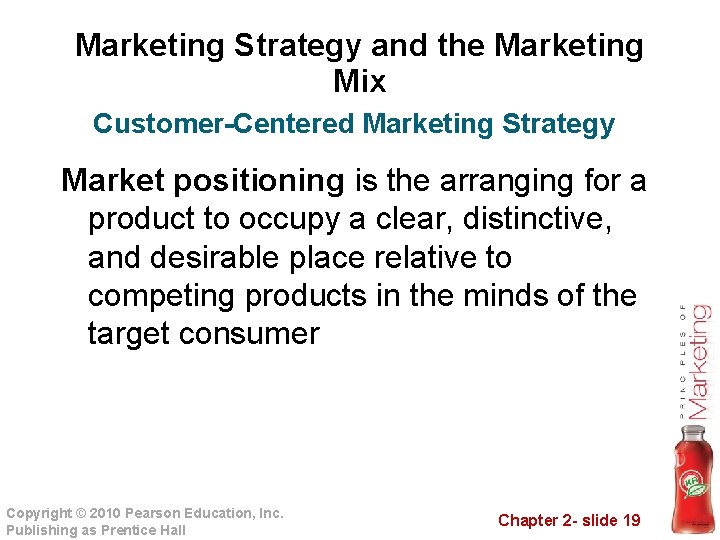 Marketing Strategy and the Marketing Mix Customer-Centered Marketing Strategy Market positioning is the arranging