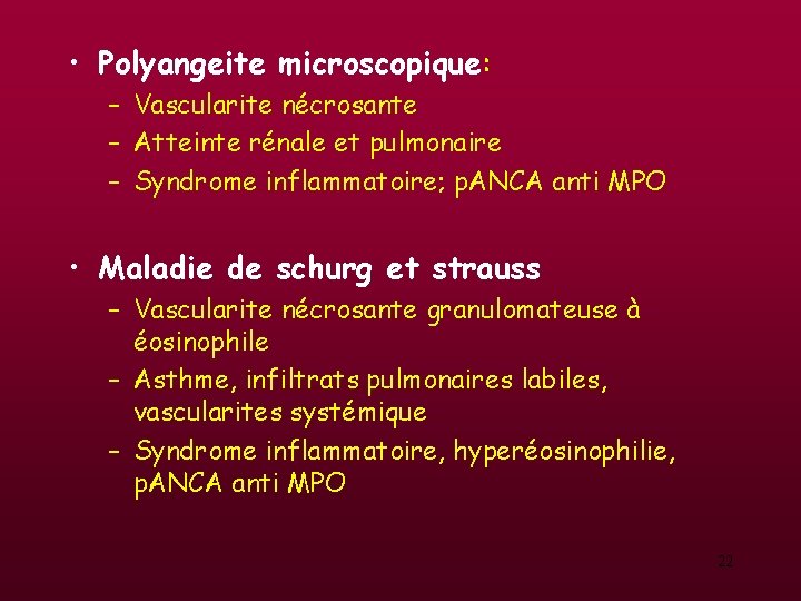 • Polyangeite microscopique: – Vascularite nécrosante – Atteinte rénale et pulmonaire – Syndrome • Polyangeite microscopique: – Vascularite nécrosante – Atteinte rénale et pulmonaire – Syndrome