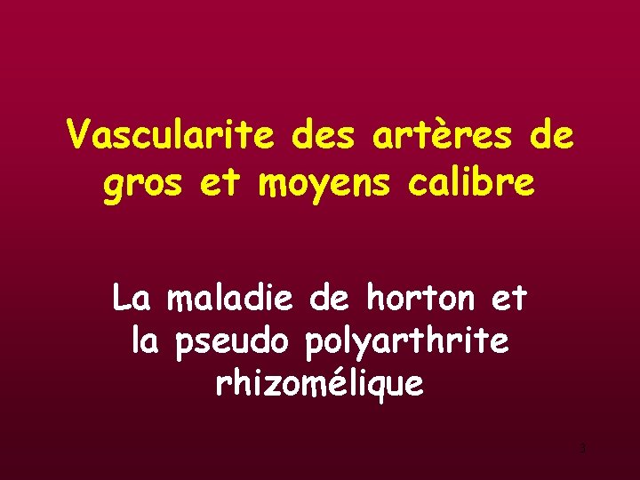 Vascularite des artères de gros et moyens calibre La maladie de horton et la Vascularite des artères de gros et moyens calibre La maladie de horton et la