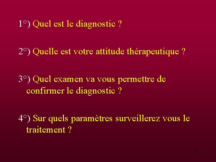 1°) Quel est le diagnostic ? 2°) Quelle est votre attitude thérapeutique ? 3°) 1°) Quel est le diagnostic ? 2°) Quelle est votre attitude thérapeutique ? 3°)