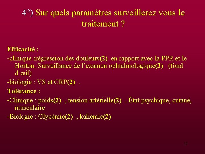 4°) Sur quels paramètres surveillerez vous le traitement ? Efficacité : -clinique : régression 4°) Sur quels paramètres surveillerez vous le traitement ? Efficacité : -clinique : régression