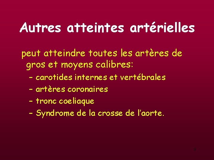 Autres atteintes artérielles peut atteindre toutes les artères de gros et moyens calibres: – Autres atteintes artérielles peut atteindre toutes les artères de gros et moyens calibres: –