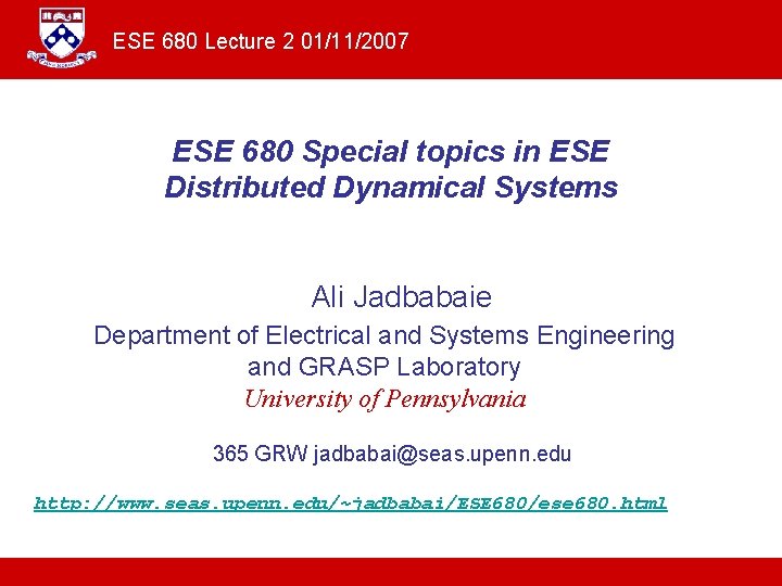 ESE 680 Lecture 2 01/11/2007 ESE 680 Special topics in ESE Distributed Dynamical Systems