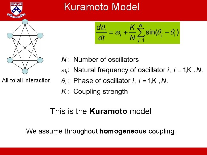 Kuramoto Model All-to-all interaction This is the Kuramoto model We assume throughout homogeneous coupling.