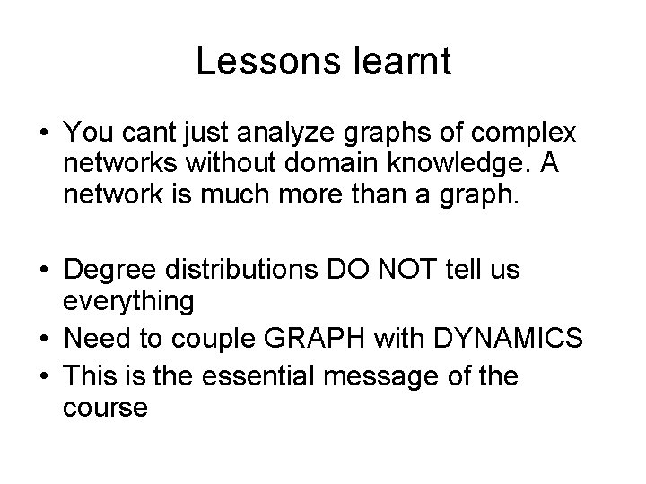 Lessons learnt • You cant just analyze graphs of complex networks without domain knowledge.