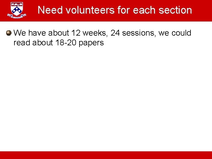 Need volunteers for each section We have about 12 weeks, 24 sessions, we could