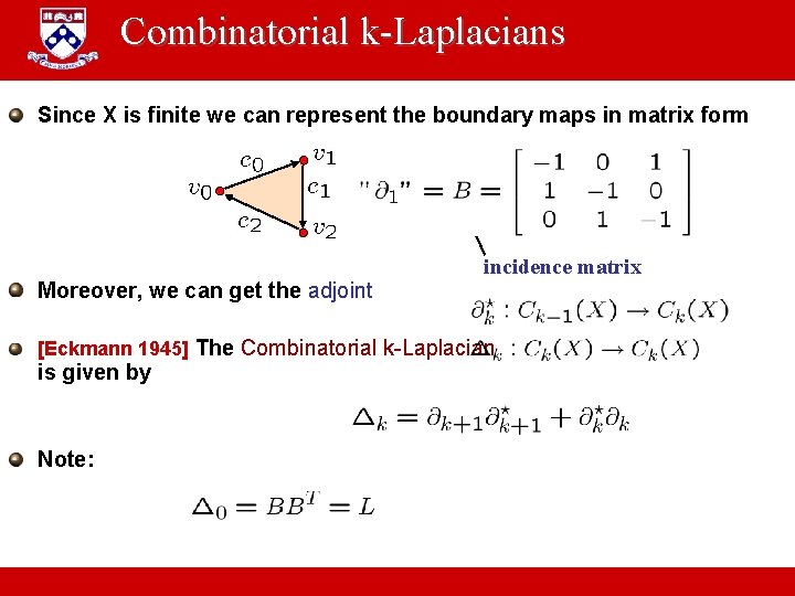 Combinatorial k-Laplacians Since X is finite we can represent the boundary maps in matrix