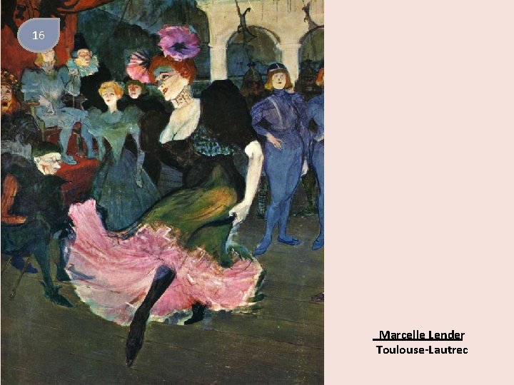 16 Marcelle Lender Toulouse-Lautrec 