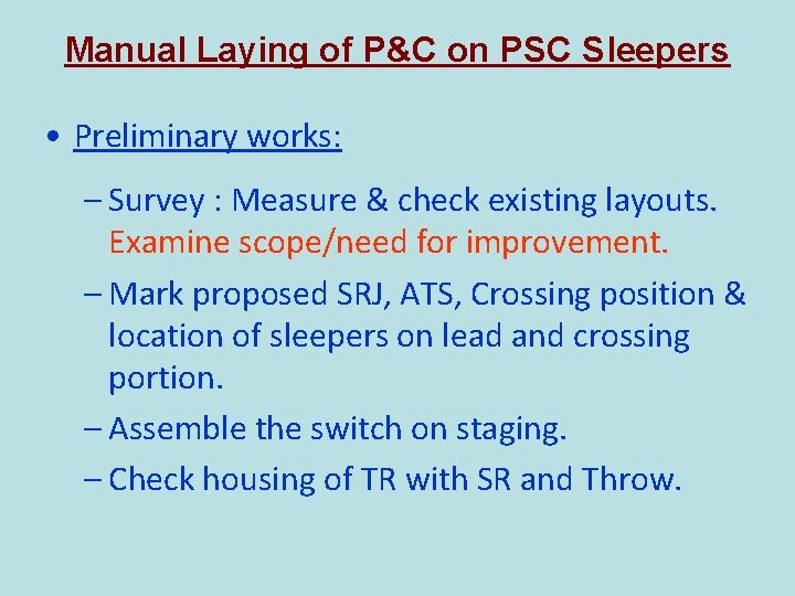 Manual Laying of P&C on PSC Sleepers • Preliminary works: – Survey : Measure