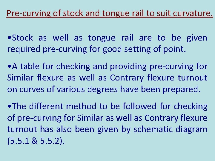 Pre-curving of stock and tongue rail to suit curvature. • Stock as well as