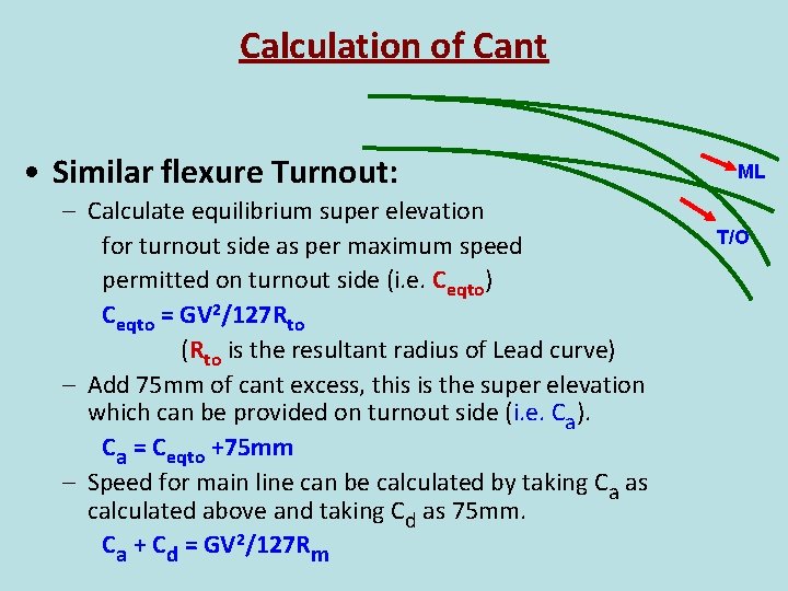 Calculation of Cant • Similar flexure Turnout: – Calculate equilibrium super elevation for turnout