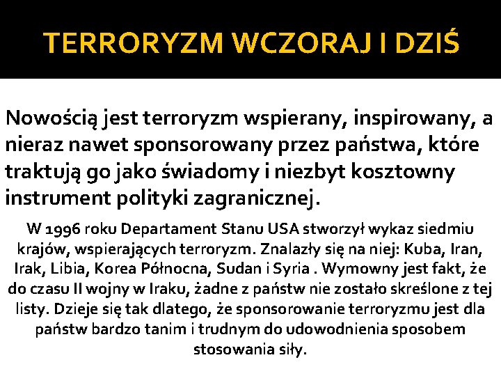 TERRORYZM WCZORAJ I DZIŚ Nowością jest terroryzm wspierany, inspirowany, a nieraz nawet sponsorowany przez