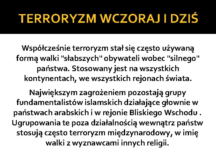 TERRORYZM WCZORAJ I DZIŚ Współcześnie terroryzm stał się często używaną formą walki "słabszych" obywateli