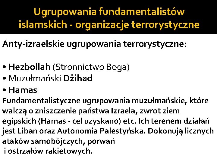 Ugrupowania fundamentalistów islamskich - organizacje terrorystyczne Anty-izraelskie ugrupowania terrorystyczne: • Hezbollah (Stronnictwo Boga) •