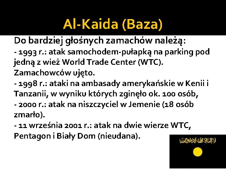 Al-Kaida (Baza) Do bardziej głośnych zamachów należą: - 1993 r. : atak samochodem-pułapką na