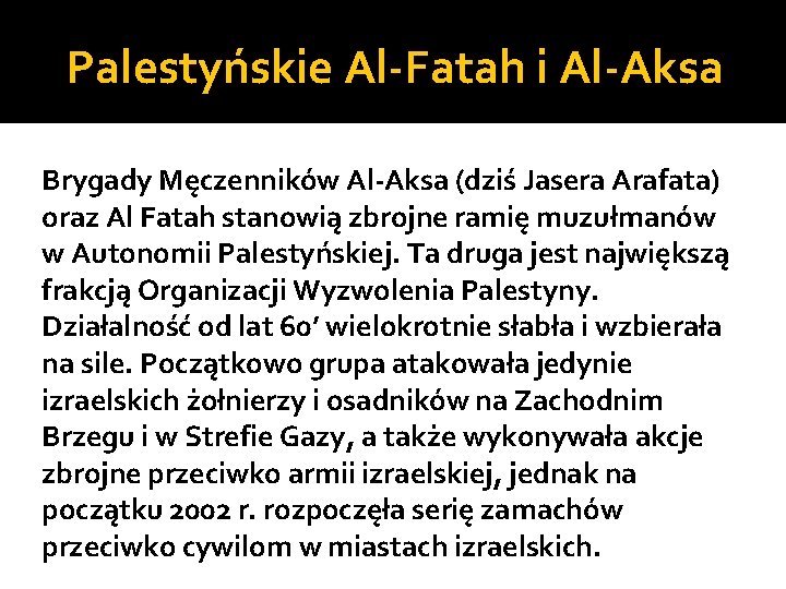 Palestyńskie Al-Fatah i Al-Aksa Brygady Męczenników Al-Aksa (dziś Jasera Arafata) oraz Al Fatah stanowią
