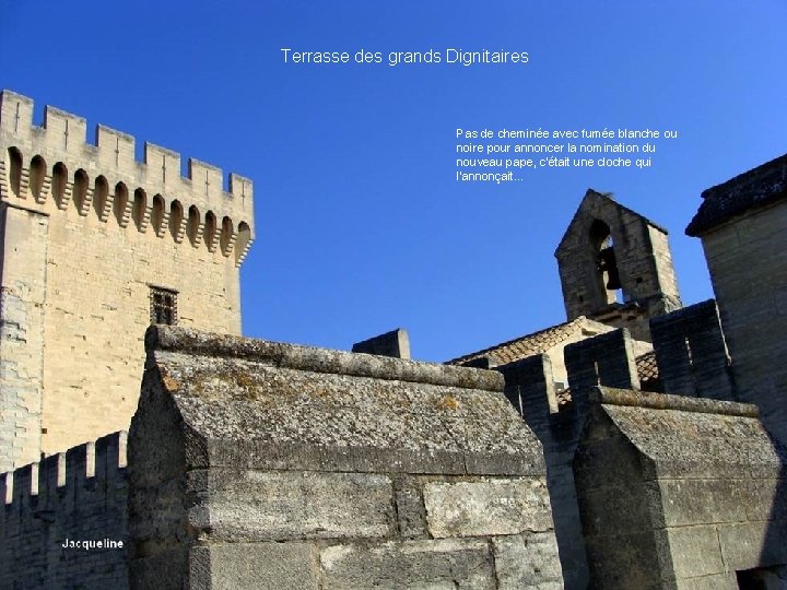 Terrasse des grands Dignitaires Pas de cheminée avec fumée blanche ou noire pour annoncer