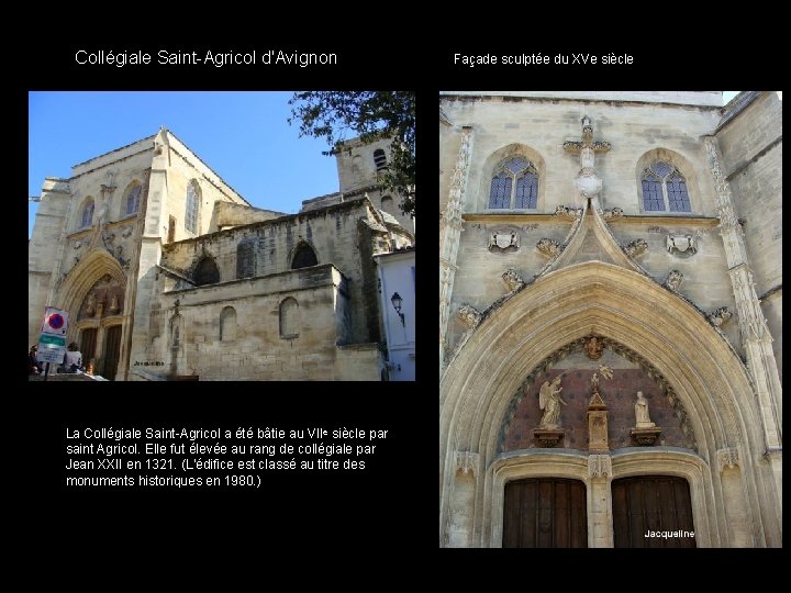 Collégiale Saint-Agricol d'Avignon La Collégiale Saint-Agricol a été bâtie au VIIᵉ siècle par saint