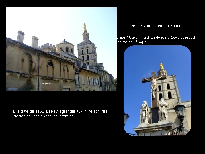 Cathédrale Notre Dame des Doms Le mot " Doms " viendrait de cette Domo