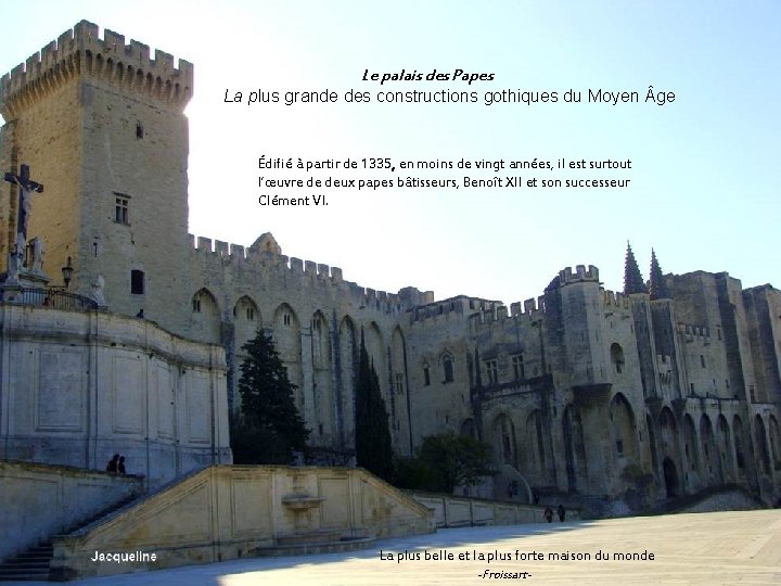 Le palais des Papes La plus grande des constructions gothiques du Moyen ge Édifié