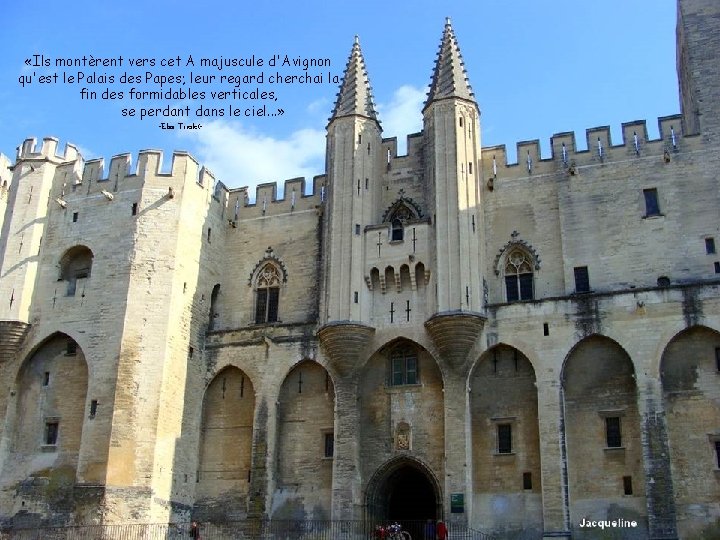  «Ils montèrent vers cet A majuscule d'Avignon qu'est le Palais des Papes; leur