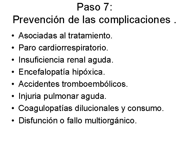 Paso 7: Prevención de las complicaciones. • • Asociadas al tratamiento. Paro cardiorrespiratorio. Insuficiencia