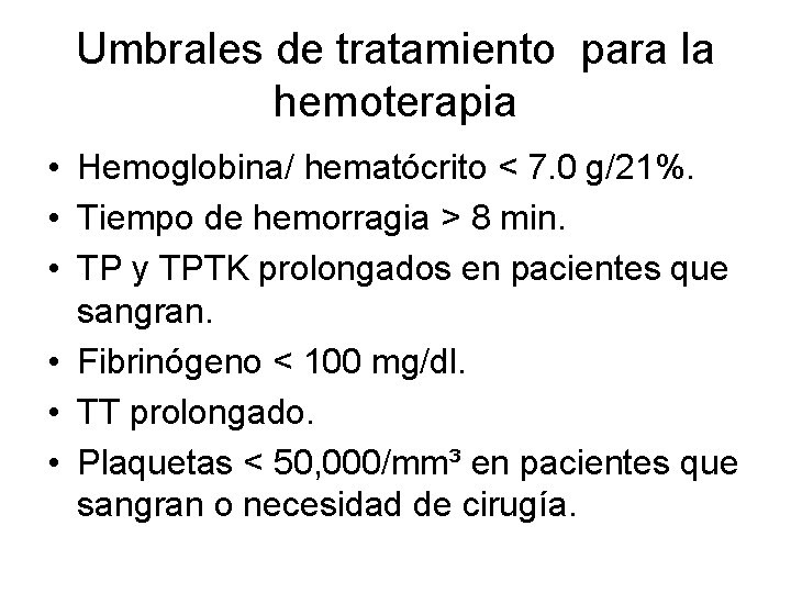 Umbrales de tratamiento para la hemoterapia • Hemoglobina/ hematócrito < 7. 0 g/21%. •