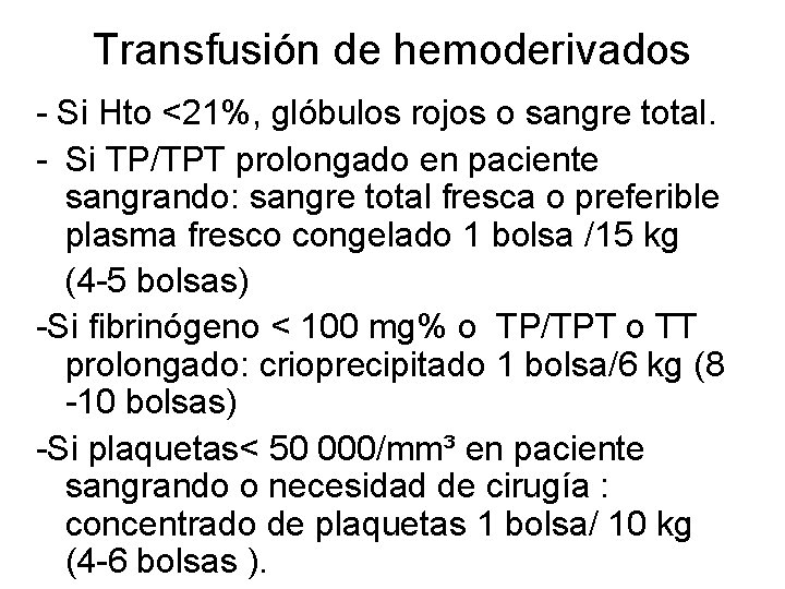 Transfusión de hemoderivados - Si Hto <21%, glóbulos rojos o sangre total. - Si