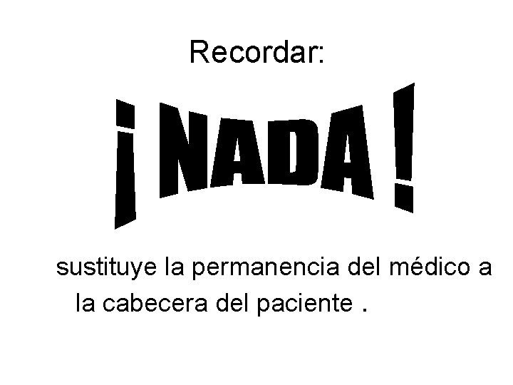 Recordar: sustituye la permanencia del médico a la cabecera del paciente. 