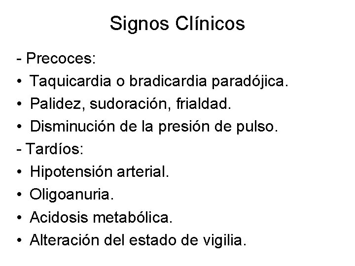 Signos Clínicos - Precoces: • Taquicardia o bradicardia paradójica. • Palidez, sudoración, frialdad. •