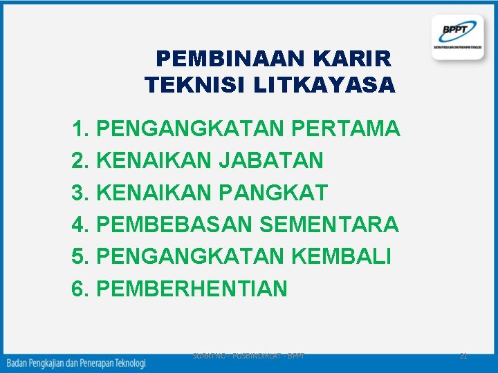 PEMBINAAN KARIR TEKNISI LITKAYASA 1. PENGANGKATAN PERTAMA 2. KENAIKAN JABATAN 3. KENAIKAN PANGKAT 4.