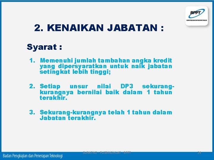 2. KENAIKAN JABATAN : Syarat : 1. Memenuhi jumlah tambahan angka kredit yang dipersyaratkan