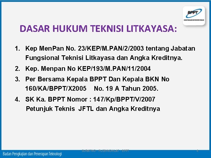 DASAR HUKUM TEKNISI LITKAYASA: 1. Kep Men. Pan No. 23/KEP/M. PAN/2/2003 tentang Jabatan Fungsional