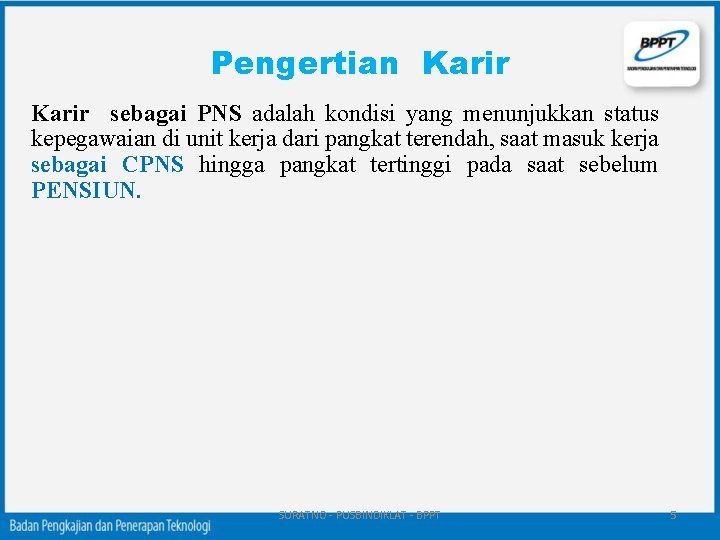 Pengertian Karir sebagai PNS adalah kondisi yang menunjukkan status kepegawaian di unit kerja dari