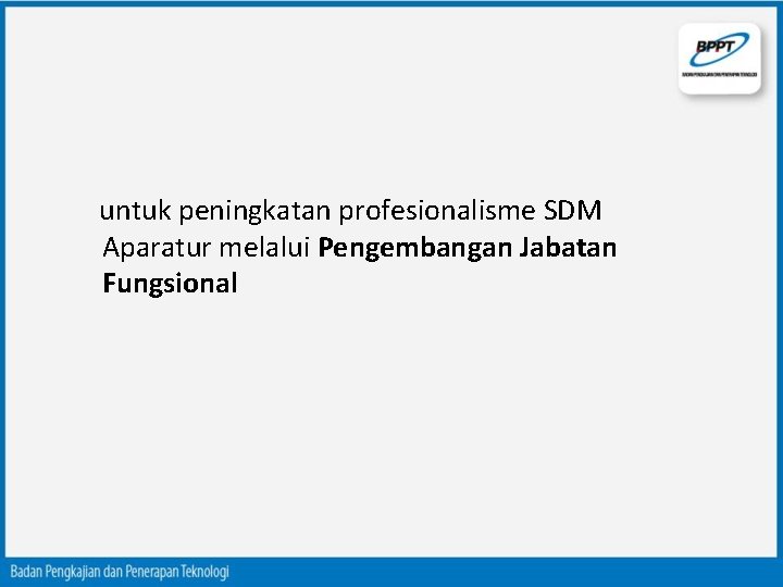 untuk peningkatan profesionalisme SDM Aparatur melalui Pengembangan Jabatan Fungsional 