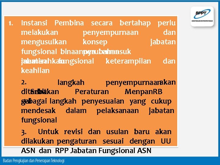 1. Instansi Pembina secara bertahap perlu melakukan penyempurnaan dan mengusulkan konsep jabatan perubahan fungsional