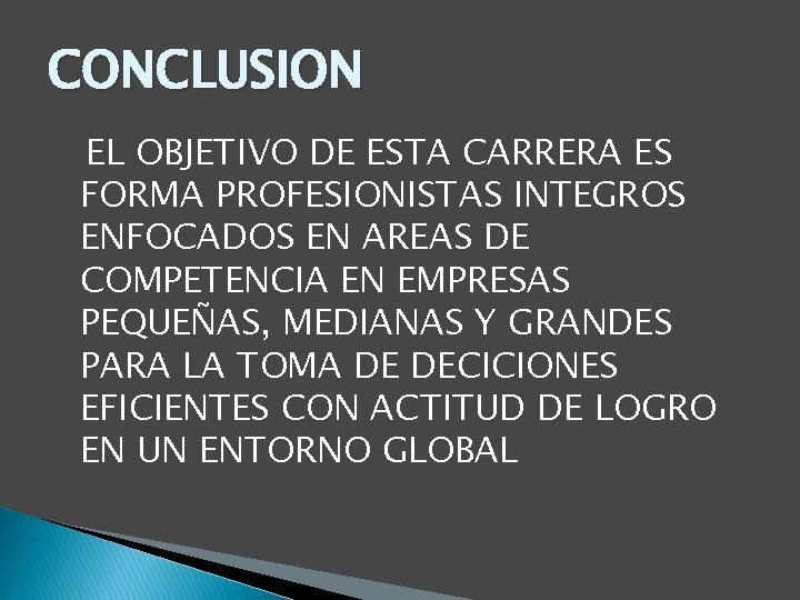 CONCLUSION EL OBJETIVO DE ESTA CARRERA ES FORMA PROFESIONISTAS INTEGROS ENFOCADOS EN AREAS DE CONCLUSION EL OBJETIVO DE ESTA CARRERA ES FORMA PROFESIONISTAS INTEGROS ENFOCADOS EN AREAS DE