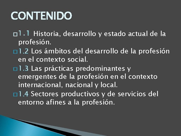CONTENIDO Historia, desarrollo y estado actual de la profesión. � 1. 2 Los ámbitos CONTENIDO Historia, desarrollo y estado actual de la profesión. � 1. 2 Los ámbitos